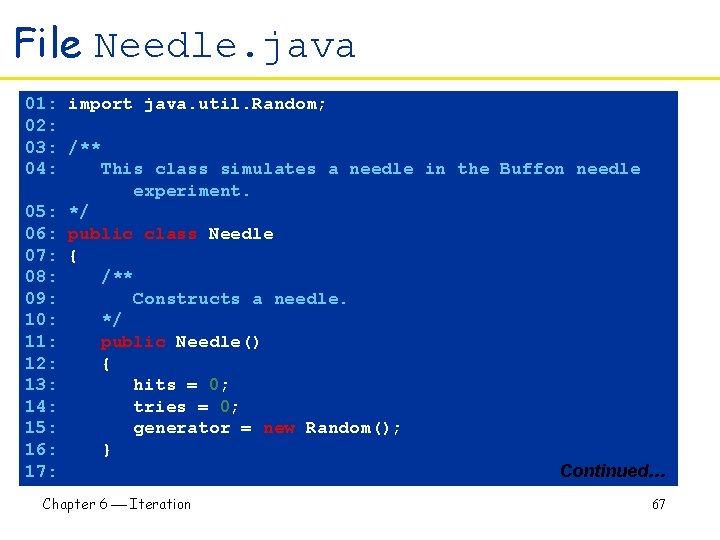 File Needle. java 01: import java. util. Random; 02: 03: /** 04: This class