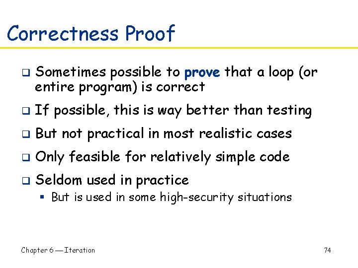 Correctness Proof q Sometimes possible to prove that a loop (or entire program) is