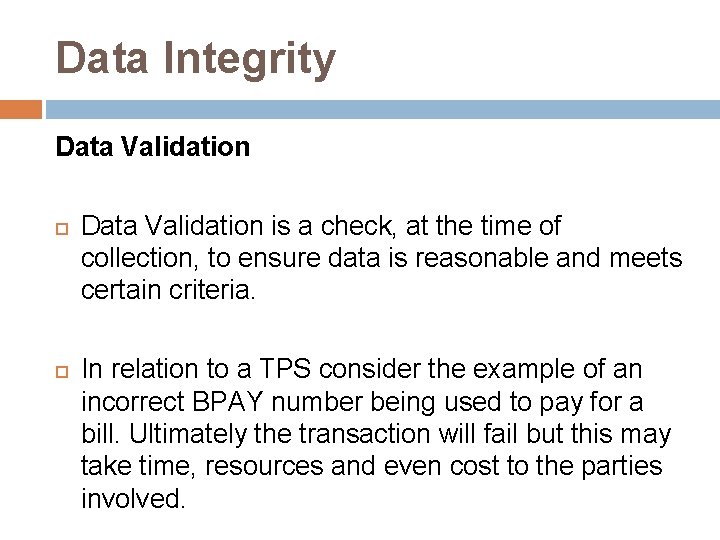 Data Integrity Data Validation is a check, at the time of collection, to ensure