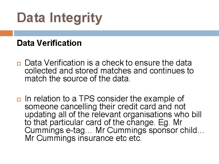 Data Integrity Data Verification is a check to ensure the data collected and stored