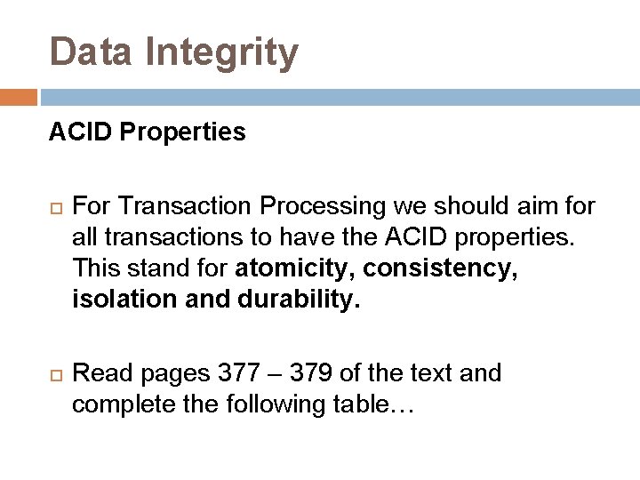 Data Integrity ACID Properties For Transaction Processing we should aim for all transactions to