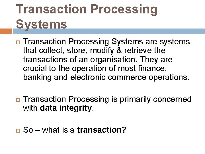 Transaction Processing Systems Transaction Processing Systems are systems that collect, store, modify & retrieve