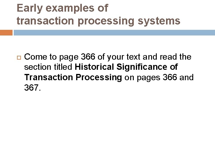 Early examples of transaction processing systems Come to page 366 of your text and