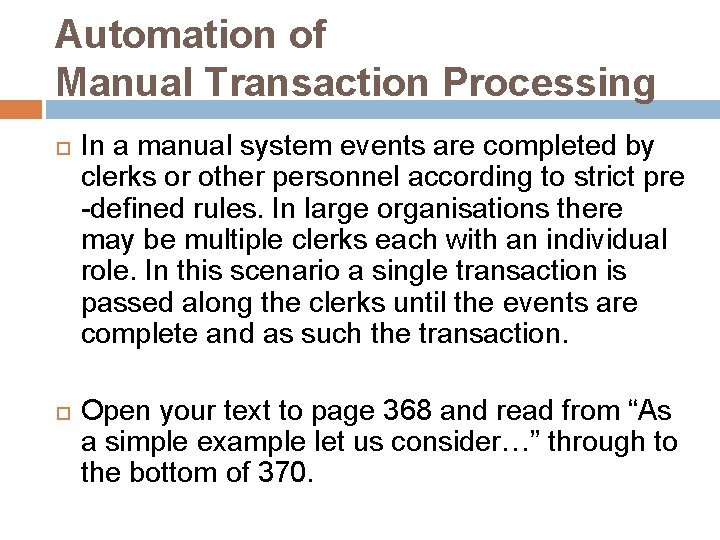 Automation of Manual Transaction Processing In a manual system events are completed by clerks