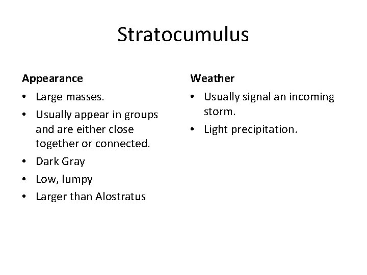 Stratocumulus Appearance Weather • Large masses. • Usually appear in groups and are either