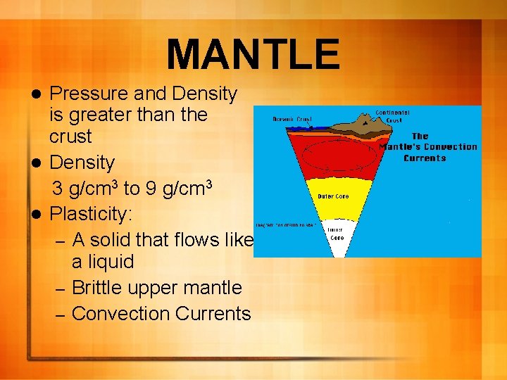 MANTLE Pressure and Density is greater than the crust l Density 3 g/cm 3