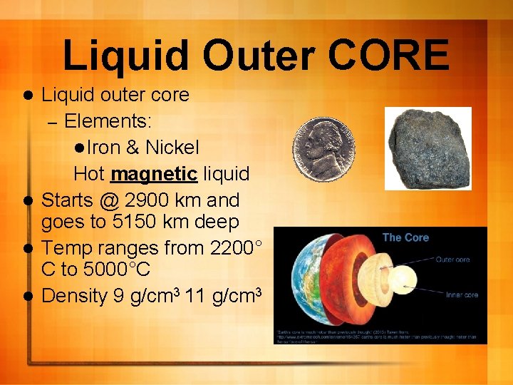 Liquid Outer CORE Liquid outer core – Elements: l Iron & Nickel Hot magnetic