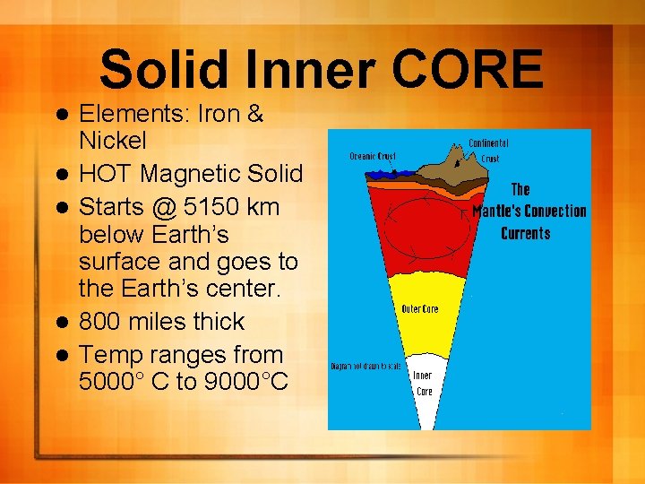 Solid Inner CORE l l l Elements: Iron & Nickel HOT Magnetic Solid Starts