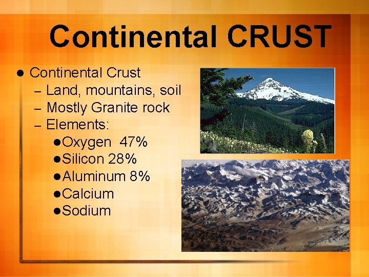 Continental CRUST l Continental Crust – Land, mountains, soil – Mostly Granite rock –