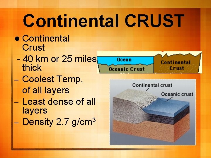 Continental CRUST l Continental Crust - 40 km or 25 miles thick – Coolest