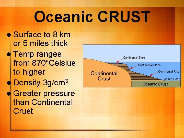 Oceanic CRUST l Surface to 8 km or 5 miles thick l Temp ranges