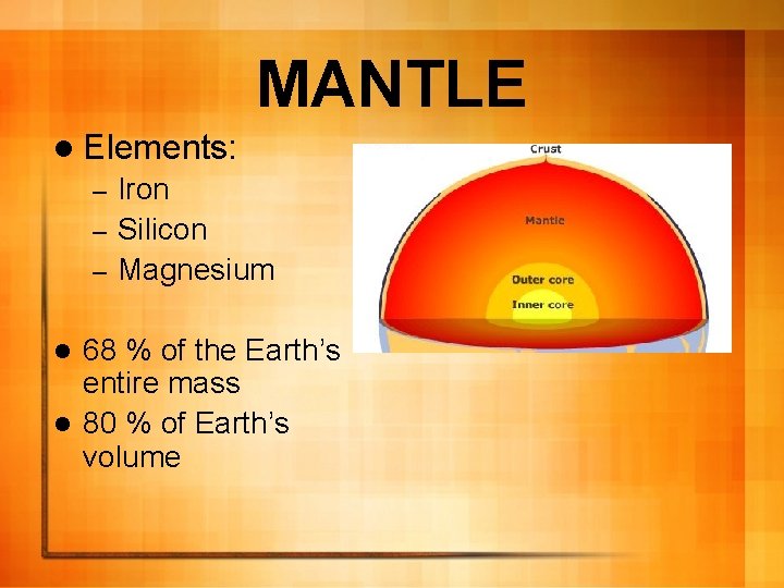 MANTLE l Elements: Iron – Silicon – Magnesium – 68 % of the Earth’s