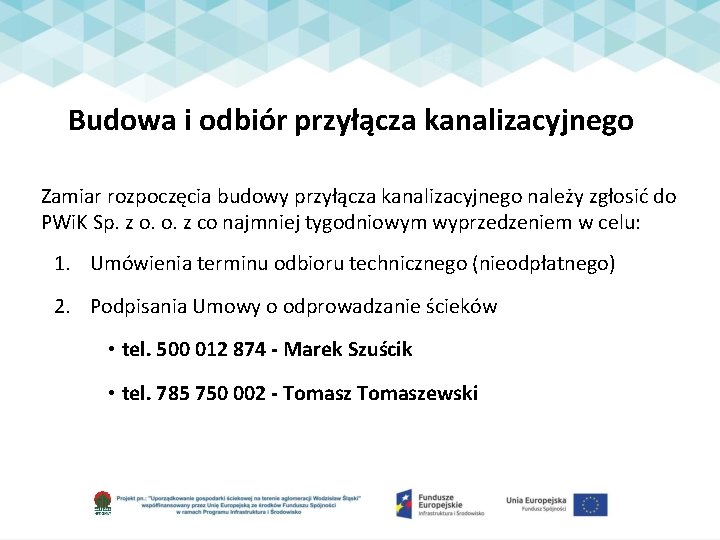 Budowa i odbiór przyłącza kanalizacyjnego Zamiar rozpoczęcia budowy przyłącza kanalizacyjnego należy zgłosić do PWi.