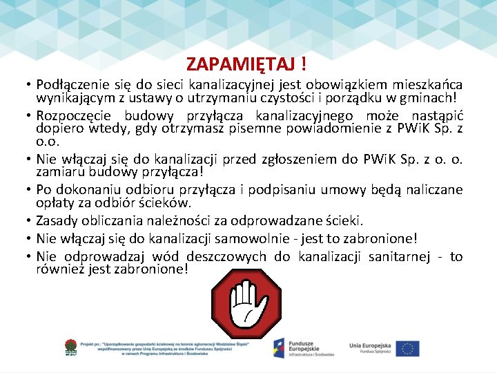 ZAPAMIĘTAJ ! • Podłączenie się do sieci kanalizacyjnej jest obowiązkiem mieszkańca wynikającym z ustawy