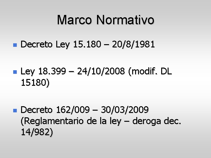 Marco Normativo Decreto Ley 15. 180 – 20/8/1981 Ley 18. 399 – 24/10/2008 (modif.