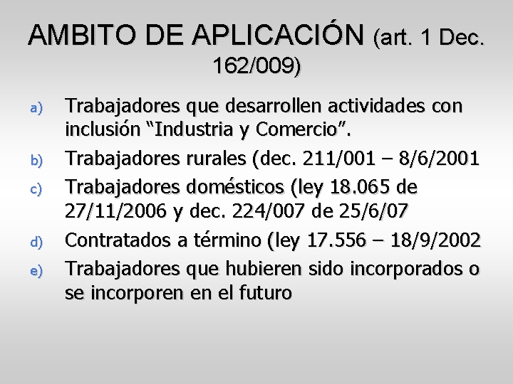 AMBITO DE APLICACIÓN (art. 1 Dec. 162/009) a) b) c) d) e) Trabajadores que