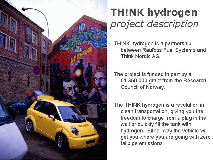 TH!NK hydrogen project description TH!NK hydrogen is a partnership between Raufoss Fuel Systems and