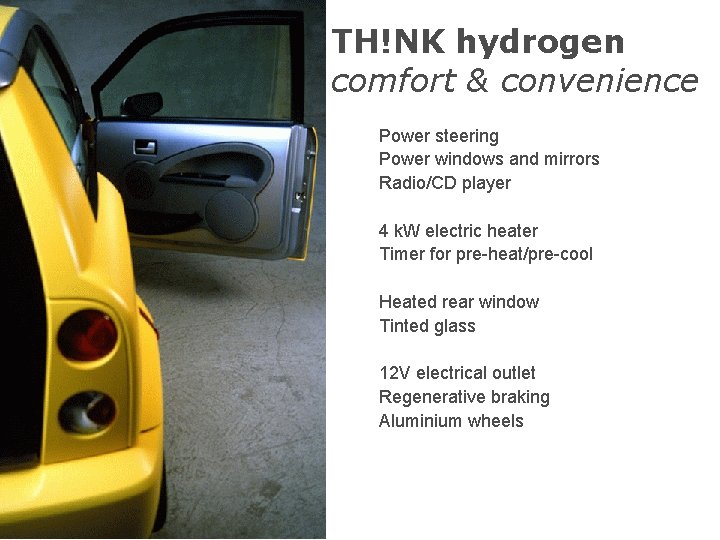 TH!NK hydrogen comfort & convenience Power steering Power windows and mirrors Radio/CD player 4