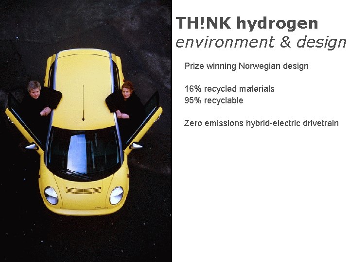 TH!NK hydrogen environment & design Prize winning Norwegian design 16% recycled materials 95% recyclable