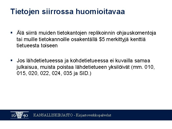 Tietojen siirrossa huomioitavaa § Älä siirrä muiden tietokantojen replikoinnin ohjauskomentoja tai muille tietokannoille osakentällä