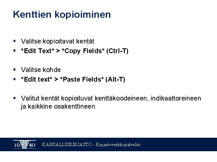 Kenttien kopioiminen § Valitse kopioitavat kentät § *Edit Text* > *Copy Fields* (Ctrl-T) §