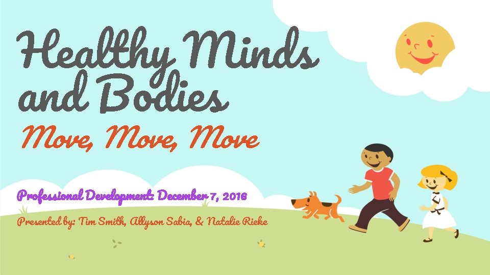 Healthy Minds and Bodies Move, Move Professional Development: December 7, 2016 Presented by: Tim