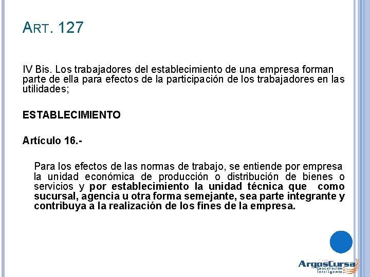 ART. 127 IV Bis. Los trabajadores del establecimiento de una empresa forman parte de