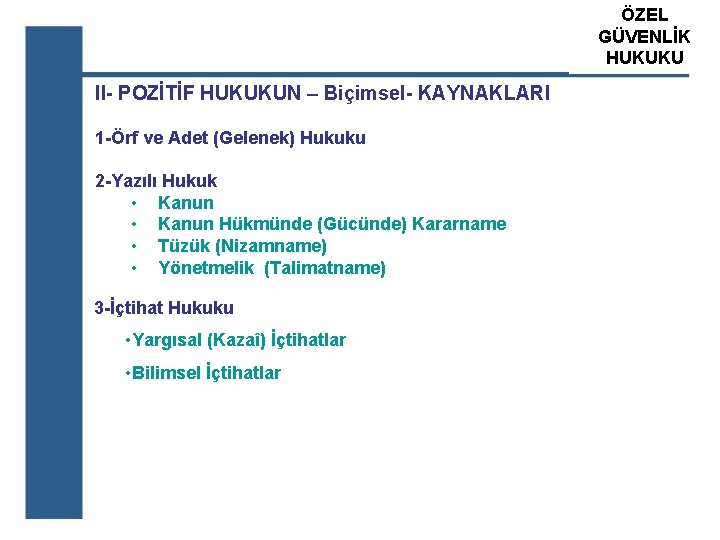 ÖZEL ATS GÜVENLİK ÖZEL GÜVENLİK HUKUKU EĞİTİM KURUM II- POZİTİF HUKUKUN – Biçimsel- KAYNAKLARI