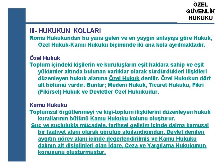 ÖZEL ATS GÜVENLİK ÖZEL GÜVENLİK HUKUKU EĞİTİM KURUM III- HUKUKUN KOLLARI Roma Hukukundan bu