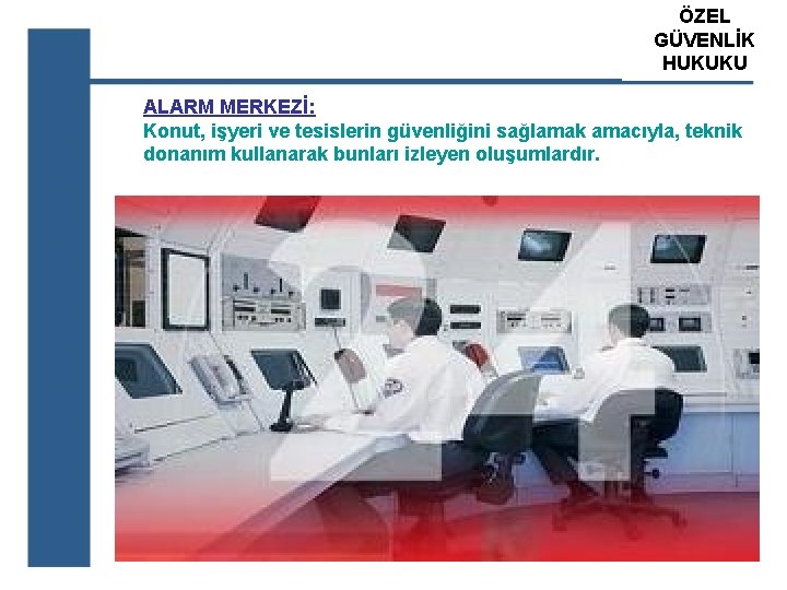 ÖZEL ATS GÜVENLİK ÖZEL GÜVENLİK HUKUKU EĞİTİM KURUM ALARM MERKEZİ: Konut, işyeri ve tesislerin