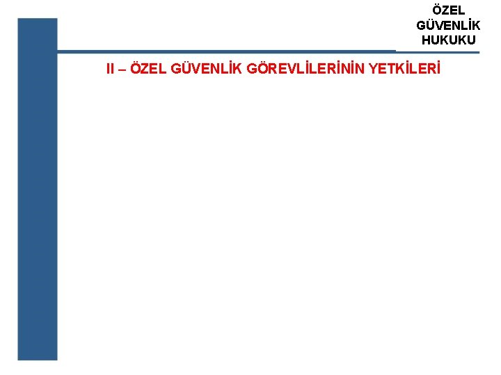 ÖZEL ATS GÜVENLİK ÖZEL GÜVENLİK HUKUKU EĞİTİM KURUM II – ÖZEL GÜVENLİK GÖREVLİLERİNİN YETKİLERİ