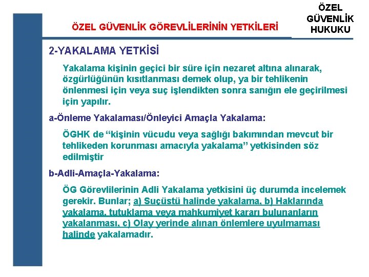 ÖZEL GÜVENLİK GÖREVLİLERİNİN YETKİLERİ ÖZEL ATS GÜVENLİK ÖZEL GÜVENLİK HUKUKU EĞİTİM KURUM 2 -YAKALAMA