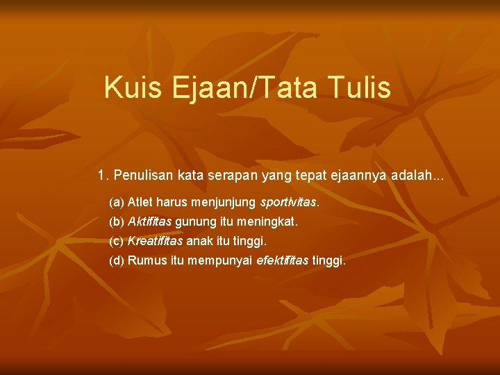 Kuis Ejaan/Tata Tulis 1. Penulisan kata serapan yang tepat ejaannya adalah. . . (a)