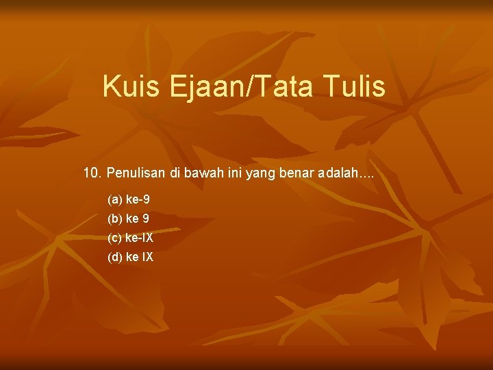 Kuis Ejaan/Tata Tulis 10. Penulisan di bawah ini yang benar adalah. . (a) ke-9