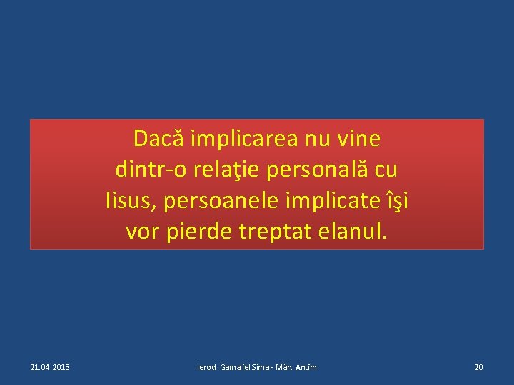 Dacă implicarea nu vine dintr-o relaţie personală cu Iisus, persoanele implicate îşi vor pierde