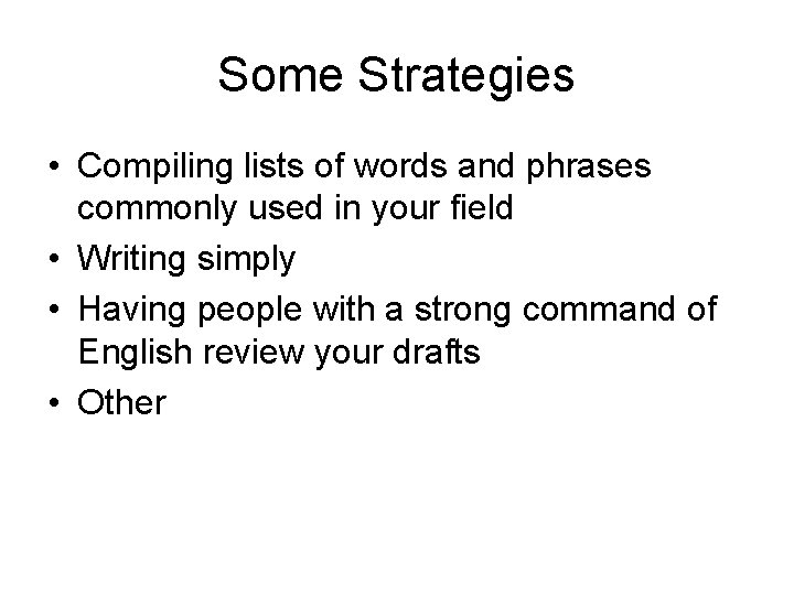 Some Strategies • Compiling lists of words and phrases commonly used in your field