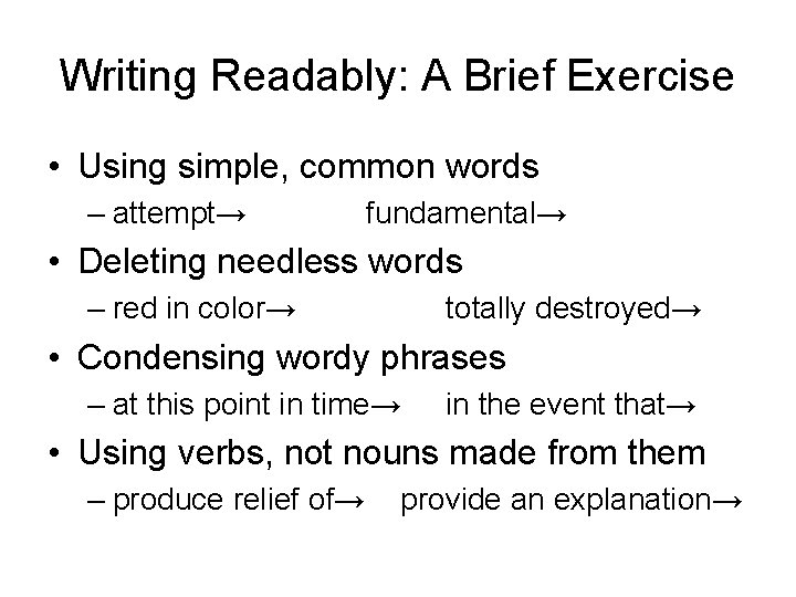 Writing Readably: A Brief Exercise • Using simple, common words – attempt→ fundamental→ •