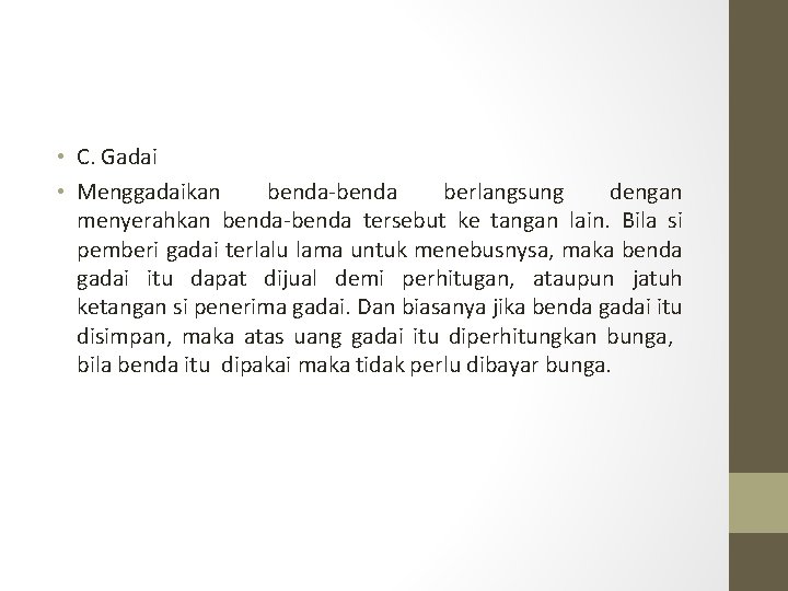  • C. Gadai • Menggadaikan benda-benda berlangsung dengan menyerahkan benda-benda tersebut ke tangan