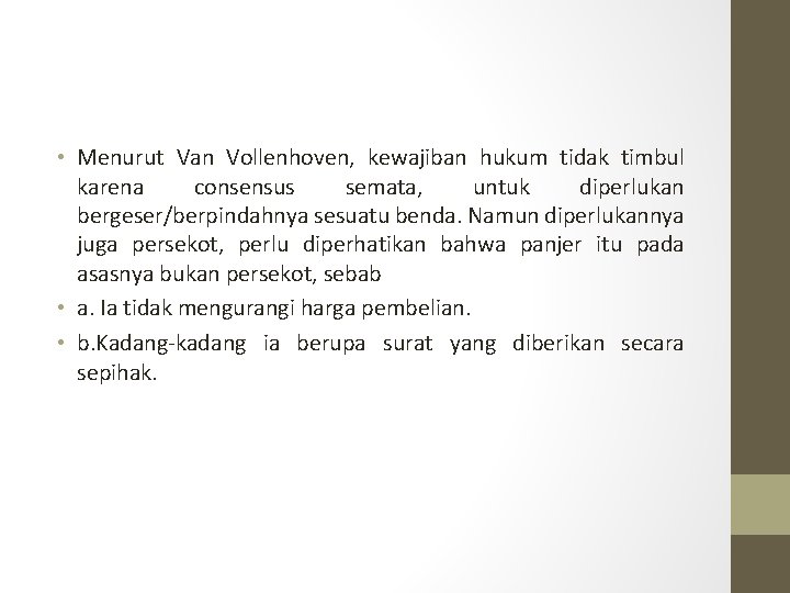  • Menurut Van Vollenhoven, kewajiban hukum tidak timbul karena consensus semata, untuk diperlukan