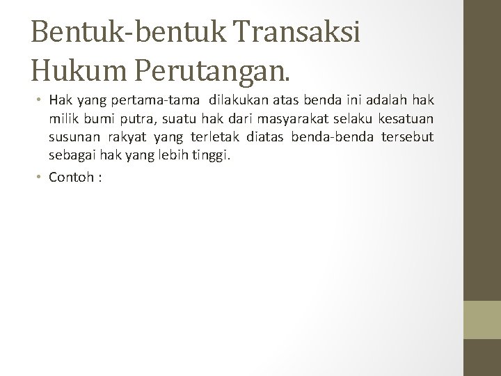 Bentuk-bentuk Transaksi Hukum Perutangan. • Hak yang pertama-tama dilakukan atas benda ini adalah hak