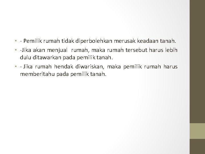  • - Pemilik rumah tidak diperbolehkan merusak keadaan tanah. • -Jika akan menjual