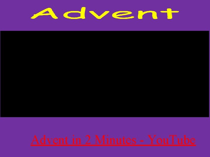 Advent in 2 Minutes - You. Tube 