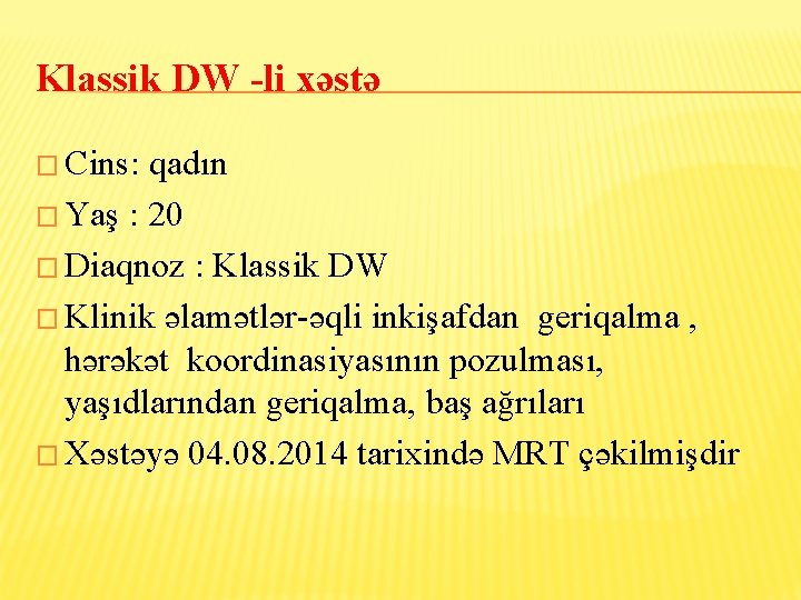 Klassik DW -li xəstə � Cins: qadın � Yaş : 20 � Diaqnoz :