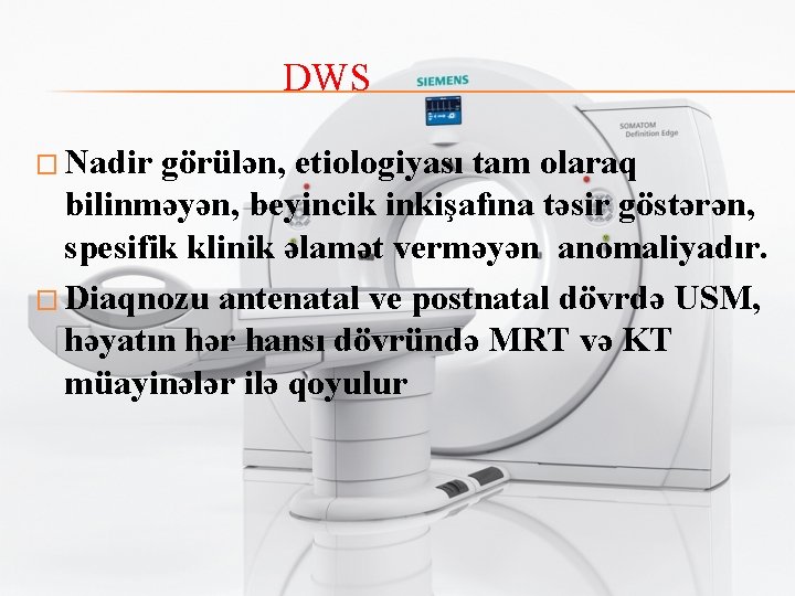 DWS � Nadir görülən, etiologiyası tam olaraq bilinməyən, beyincik inkişafına təsir göstərən, spesifik klinik