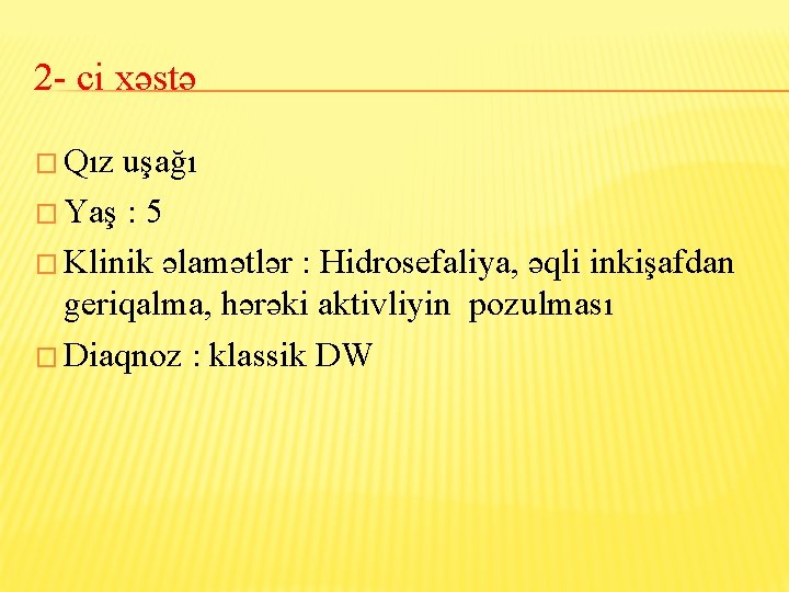 2 - ci xəstə � Qız uşağı � Yaş : 5 � Klinik əlamətlər