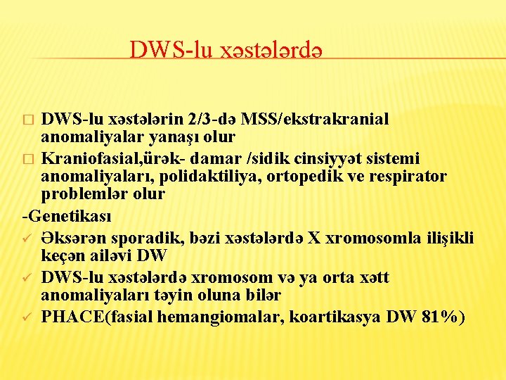 DWS-lu xəstələrdə DWS-lu xəstələrin 2/3 -də MSS/ekstrakranial anomaliyalar yanaşı olur � Kraniofasial, ürək- damar