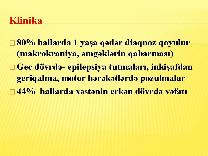 Klinika � 80% hallarda 1 yaşa qədər diaqnoz qoyulur (makrokraniya, əmgəklərin qabarması) � Gec