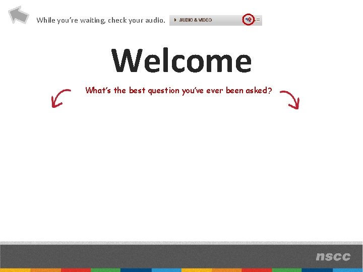 While you’re waiting, check your audio. Welcome What’s the best question you’ve ever been