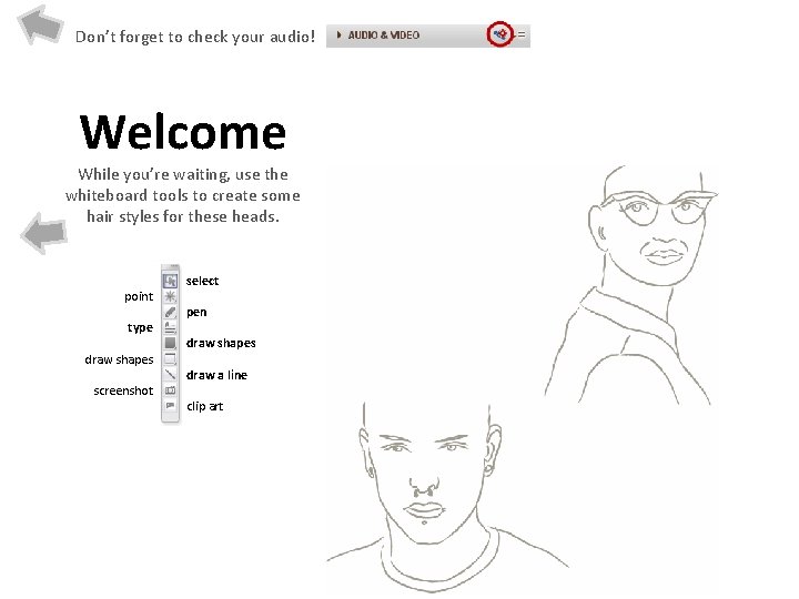 Don’t forget to check your audio! Welcome While you’re waiting, use the whiteboard tools