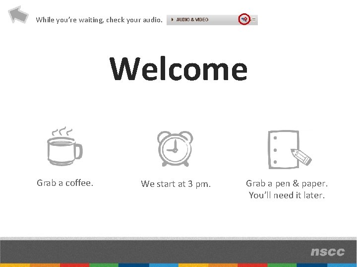 While you’re waiting, check your audio. Welcome Grab a coffee. We start at 3
